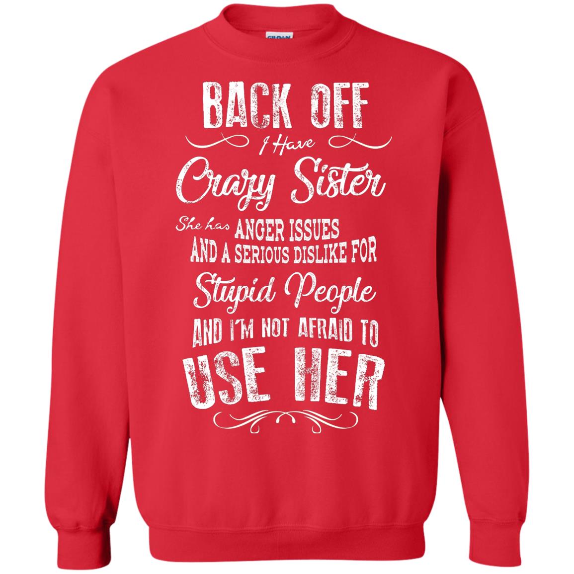 Back Off I Have A Crazy Sister And I'm Not Afraid To Use Her Sibling Quote My Sister Shirt Red