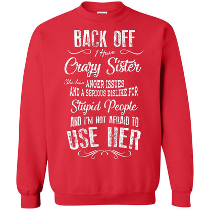Back Off I Have A Crazy Sister And I'm Not Afraid To Use Her Sibling Quote My Sister Shirt Red