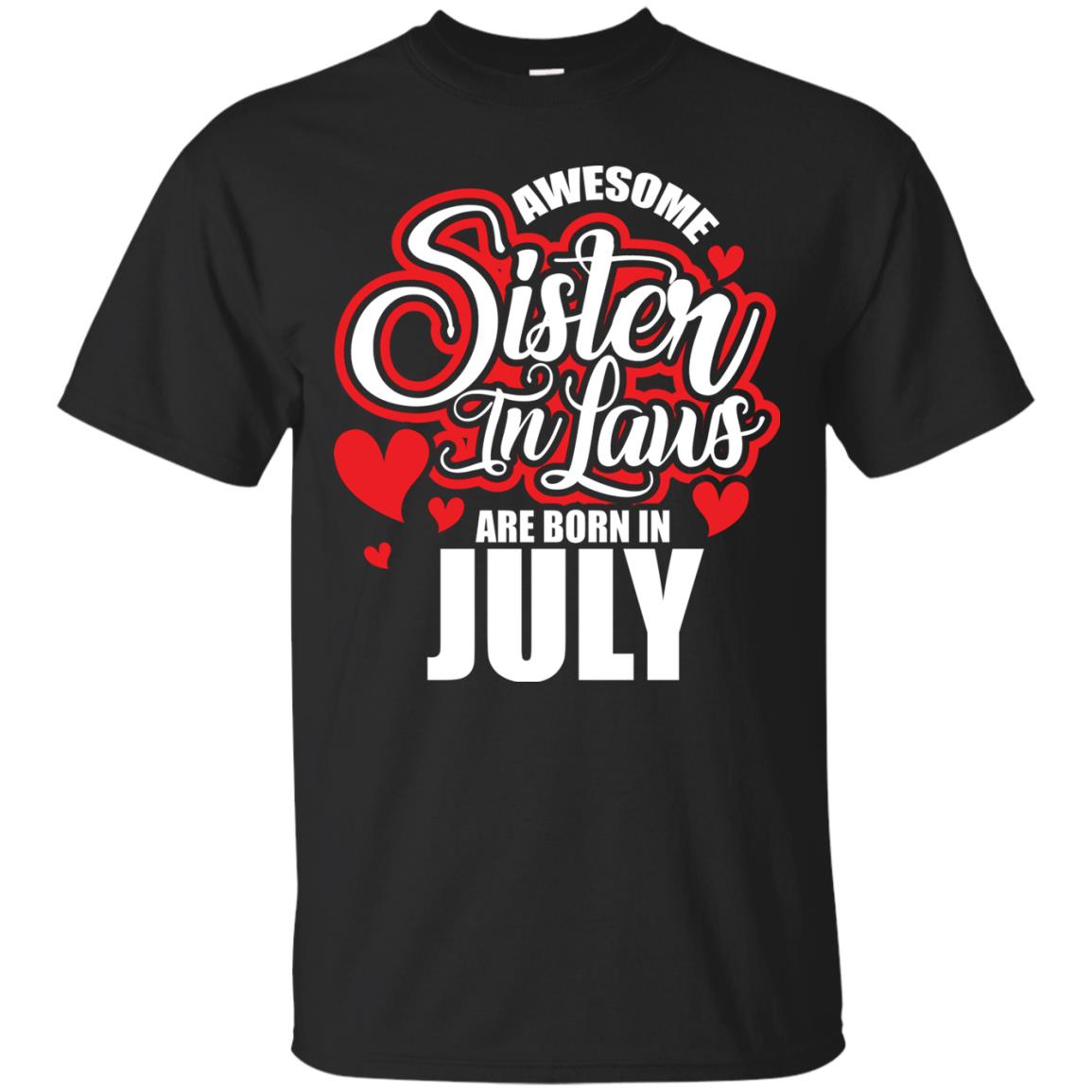 July T-shirt Awesome Sister In Laws Are Born In July Black