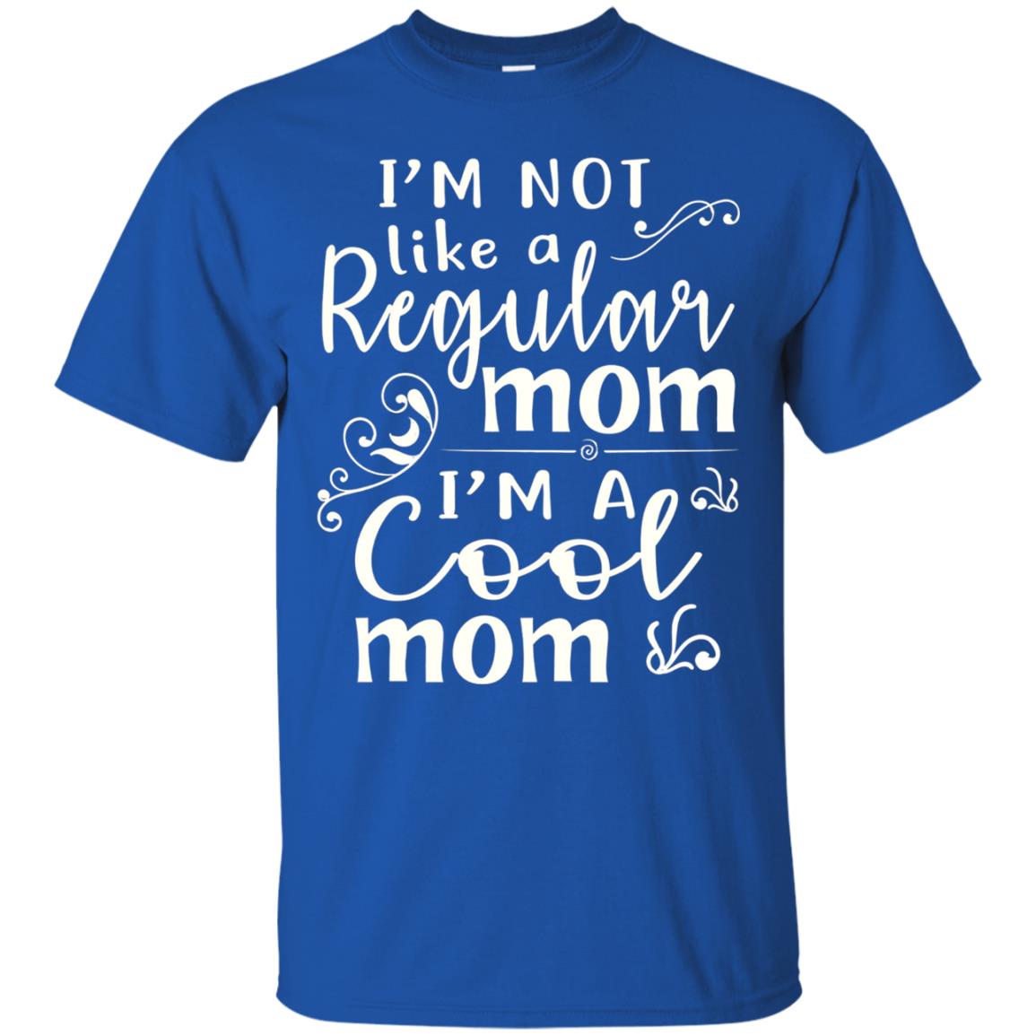 Im Not Like A Regular Mom Im A Cool Mom T-shirt Royal
