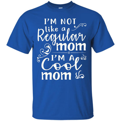 Im Not Like A Regular Mom Im A Cool Mom T-shirt Royal