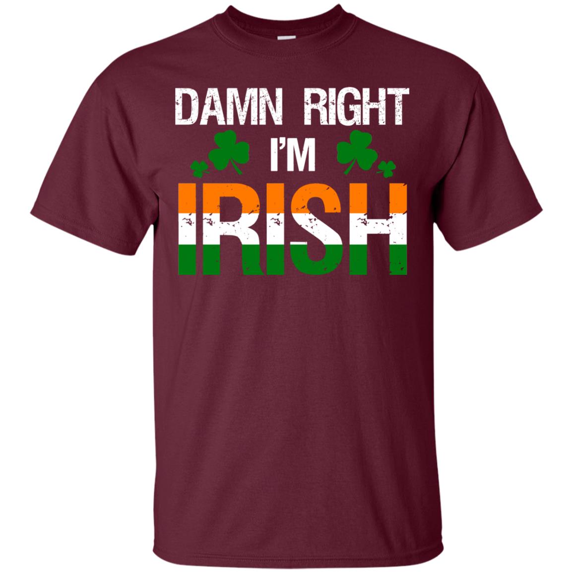 Damn Right I_m Irish Shirt Maroon