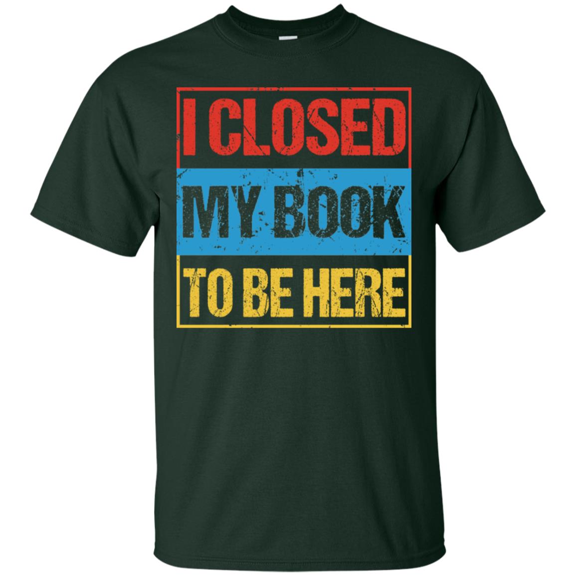 I Closed My Book To Be Here Funny Saying Shirt Forest