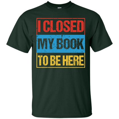 I Closed My Book To Be Here Funny Saying Shirt Forest