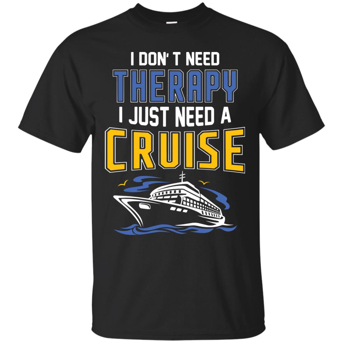 I Don’t Need Therapy I Just Need A Cruise Summer Vacation T-shirt Black