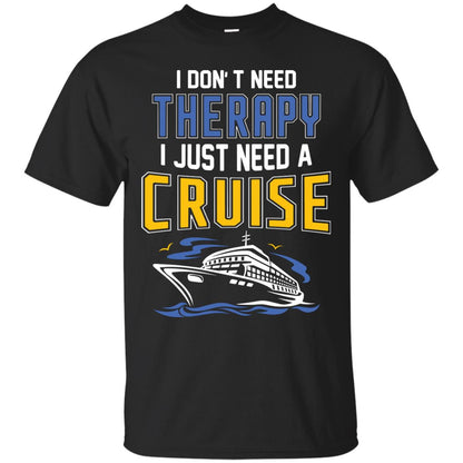 I Don’t Need Therapy I Just Need A Cruise Summer Vacation T-shirt Black