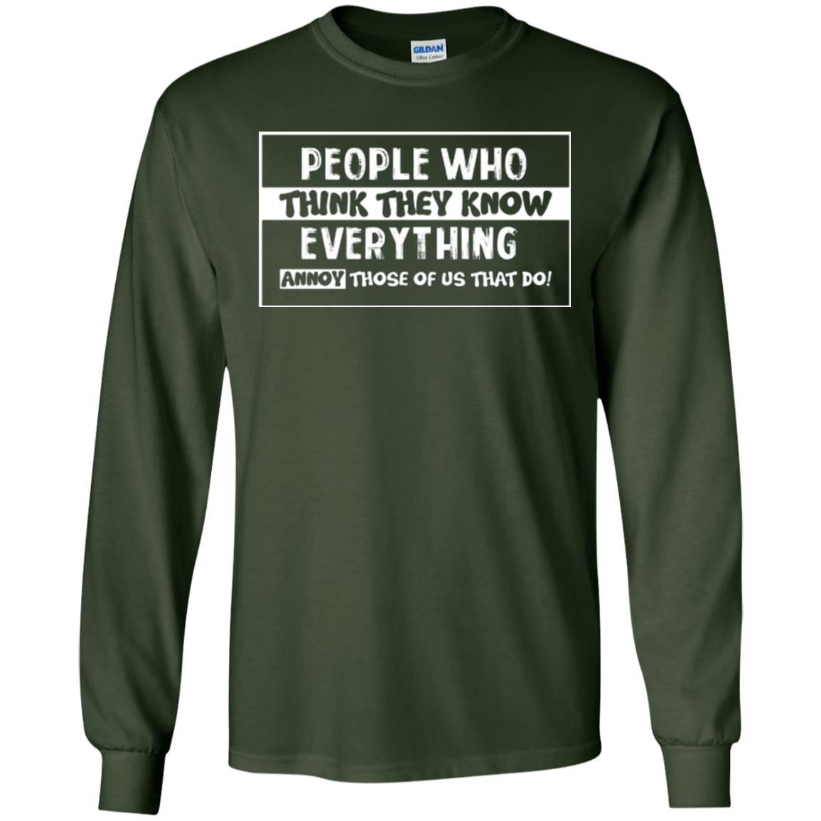 People Who Think They Know Everything Annoy Those Of Us That Do T-shirt Forest Green