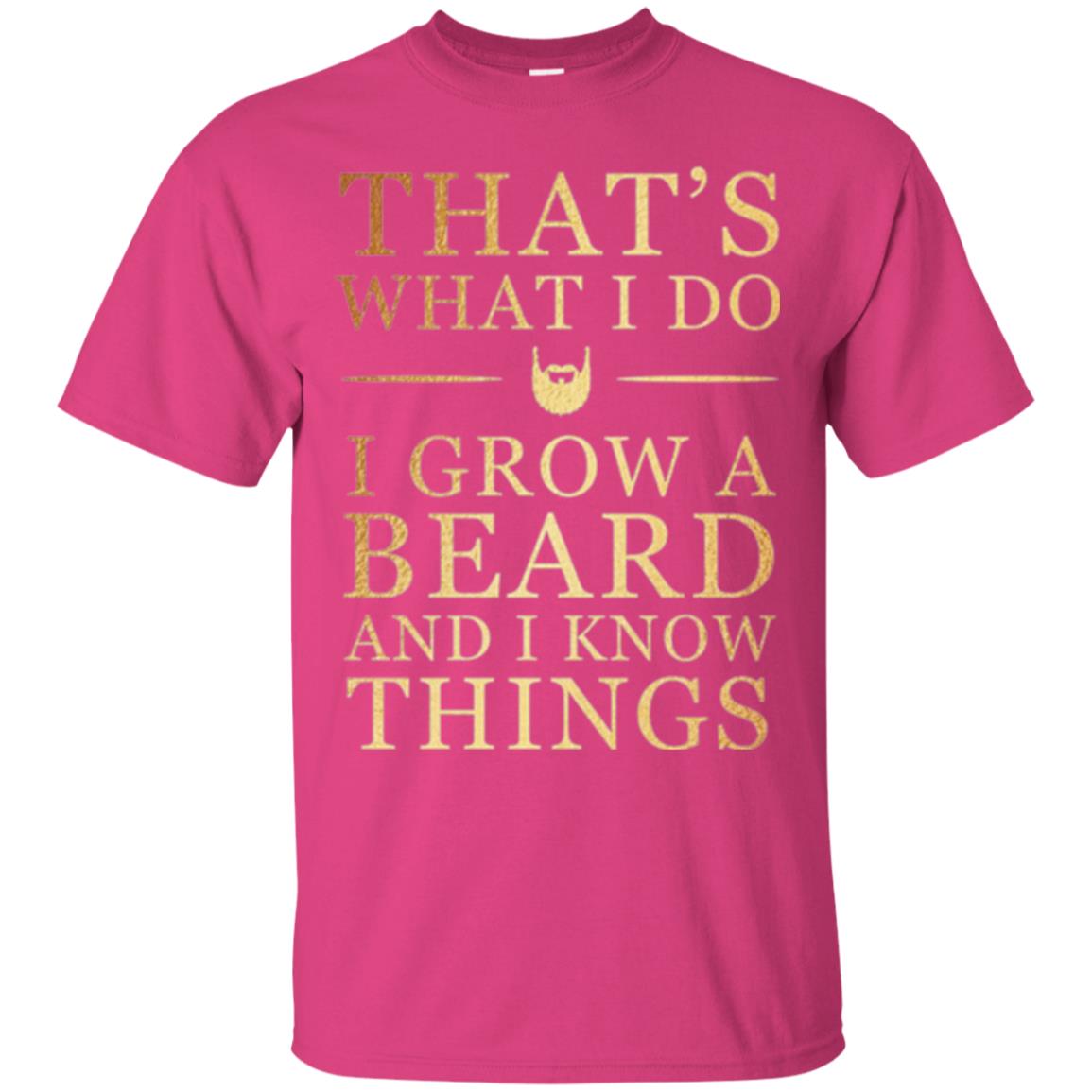Beard T-shirt That_s What I Do I Grow A Beard And I Know Things Heliconia