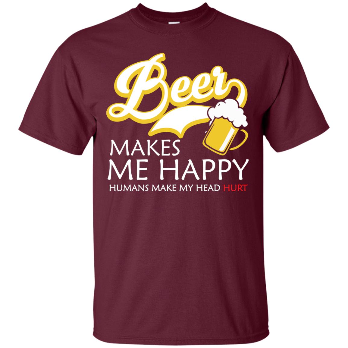 Beer Makes Me Happy Beer Lover T-shirt Maroon