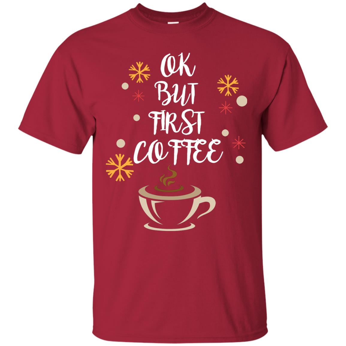 Ok But First Coffee Shirt For Coffee Lovers Cardinal