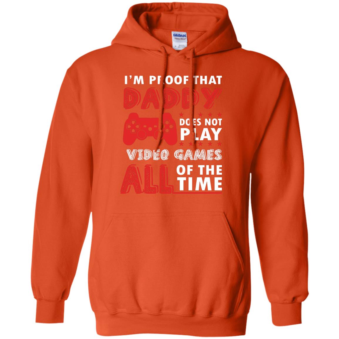 I_m Proof That Daddy Doesn_t Not Play Video Games All Of The Time Shirt Orange
