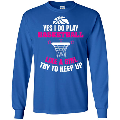 Basketball T-shirt Yes I Do Play Basketball Like A Girl Tryto Keep Up Royal
