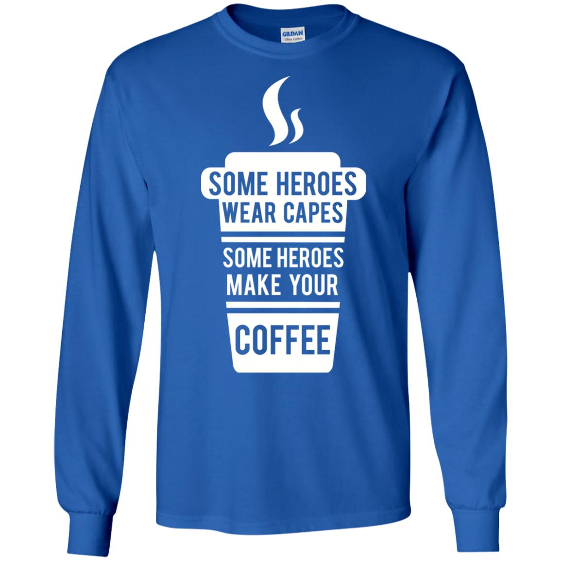 Coffee Lover T-shirt Some Heroes Wear Capes Some Heroes Make Your Coffee Royal