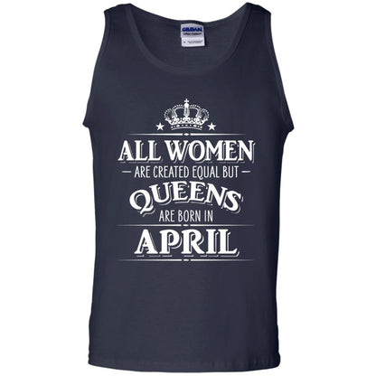 All Women Created Equal But Queens Are Born In April Shirt Navy