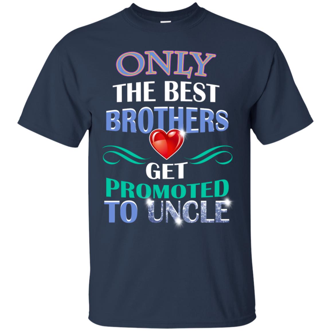 Only The Best Brother Get Promoted To Uncle Shirt Navy