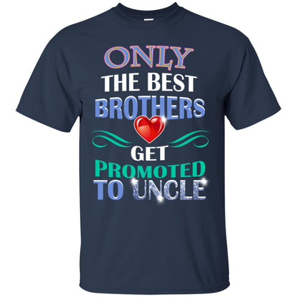 Only The Best Brother Get Promoted To Uncle Shirt Navy