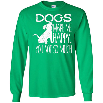Dogs Make Me Happy You Not So Much Puppy Lover T-shirt Irish Green