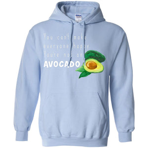 You Cant Make Everyone Happy Avocado ShirtG185 Gildan Pullover Hoodie 8 oz.