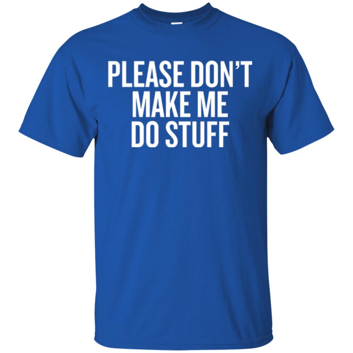 Funny T-shirt Please Don_t Make Me Do Stuff Royal