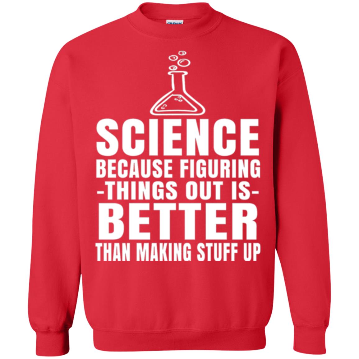 Science T-shirt Because Figuring Thing Out Is Better Than Making Stuff Up Red