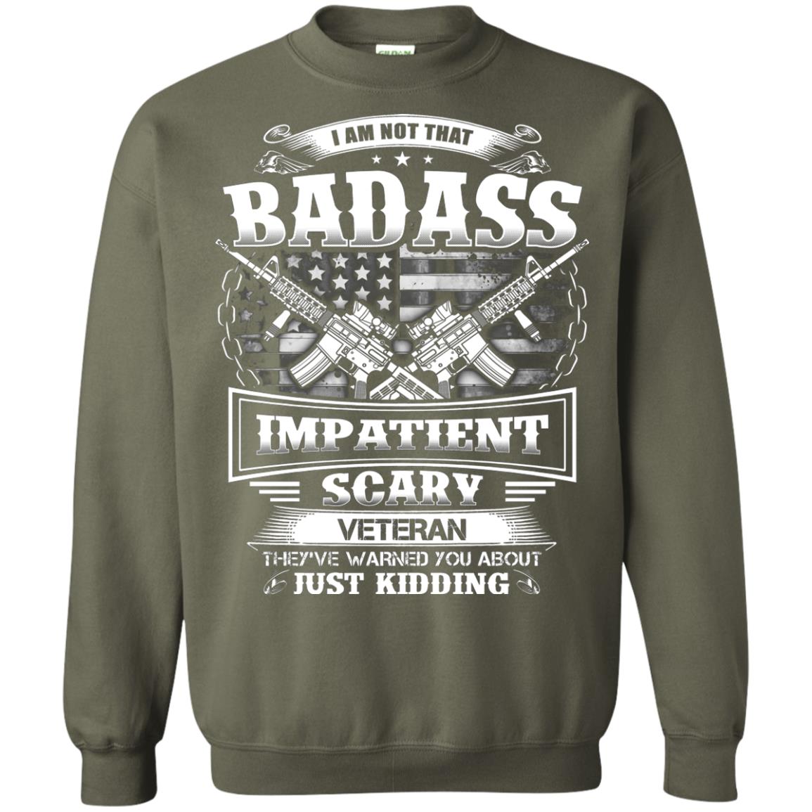 I Am Not That Impatient Scary Veteran They've Warned You About Just Kidding Military Green