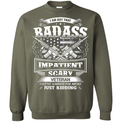 I Am Not That Impatient Scary Veteran They've Warned You About Just Kidding Military Green