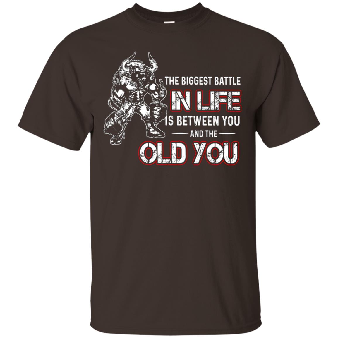The Biggest Battle In Life Is Between You And The Old You Shirt Dark Chocolate