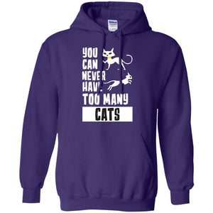 You Can Never Have Too Many Cats ShirtG185 Gildan Pullover Hoodie 8 oz.