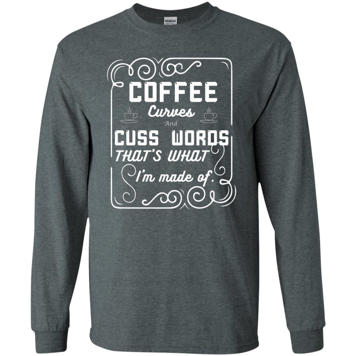 Coffee Curves And Cuss Words That's What I'm Made Of Shirt Dark Heather