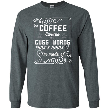 Coffee Curves And Cuss Words That's What I'm Made Of Shirt Dark Heather