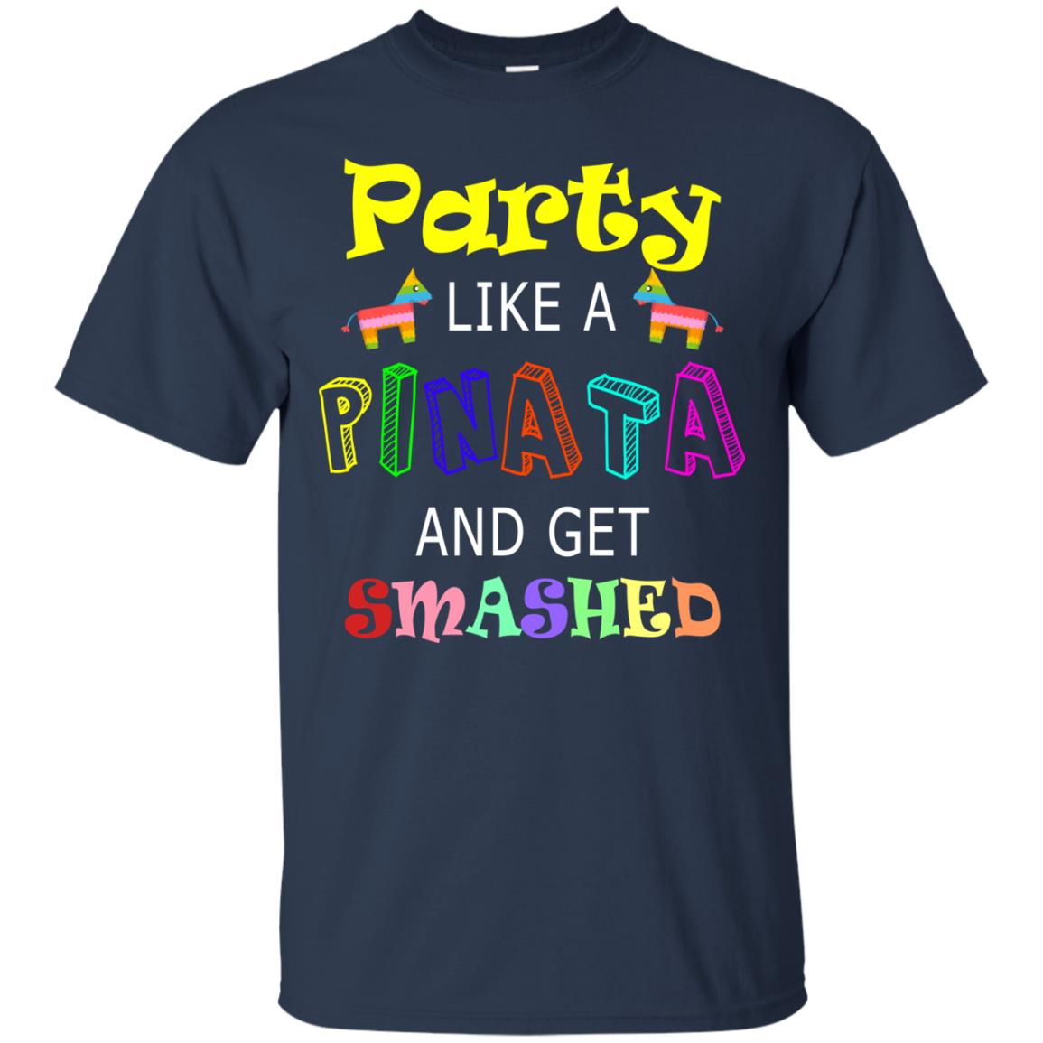 Party Like A Pinata And Get Smashed Cinco De Mayo Shirt Navy