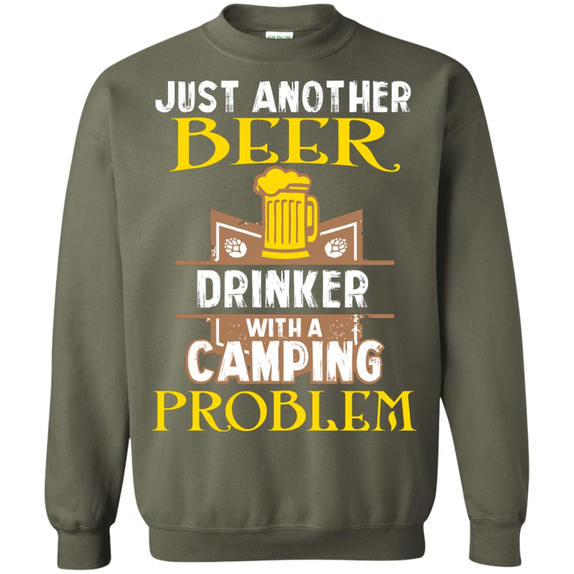 Just Another Beer Drinker With A Camping Problem Cool Shirt For Camper Love Beer Military Green