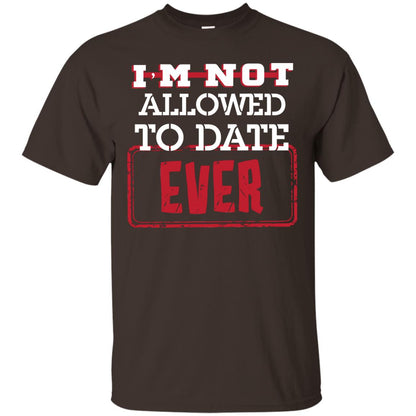 I_m Not Allowed To Date Ever Shirt For Kids Dark Chocolate
