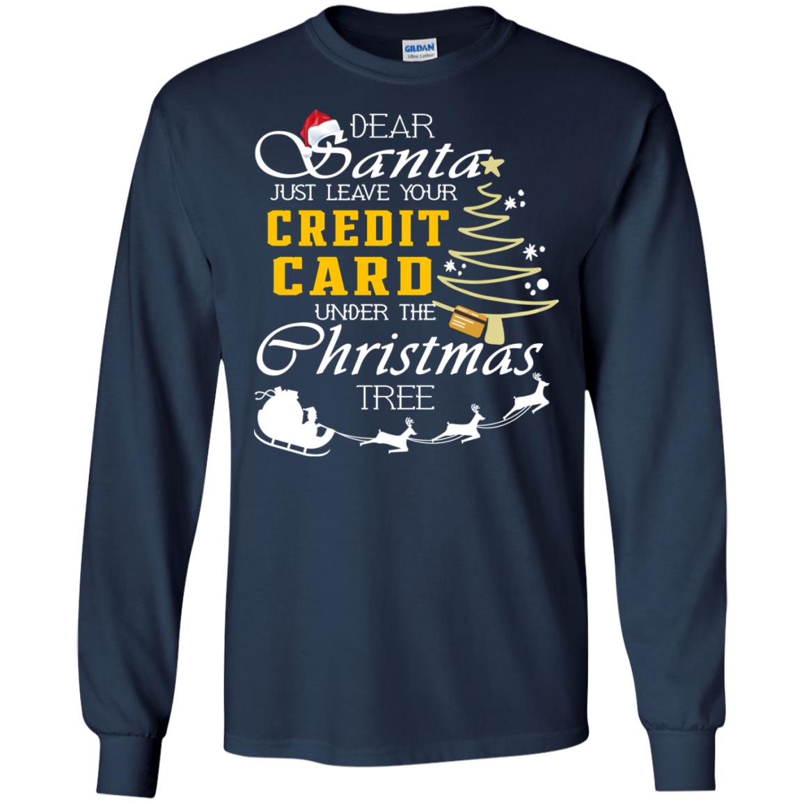 Dear Santa Just Leave Tour Credit Card Under The Christmas Tree X-mas Gift Shirt Navy