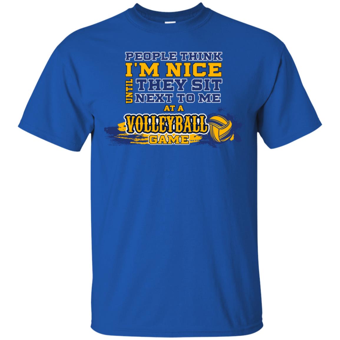 People Think I'm Nice Until They Sit Next To Me At A Volleyball Game Shirt For Mens Or Womens Royal