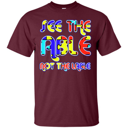 See The Able Not The Lable Autism Awareness T-shirt Maroon