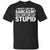 Don't Like My Sarcasm Well I Don't Like Your Stupid Best Quote ShirtG200 Gildan Ultra Cotton T-Shirt