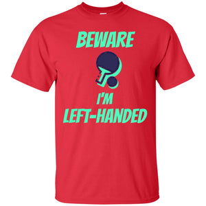 Table Tennis T-shirt Beware Im Left Handed Players