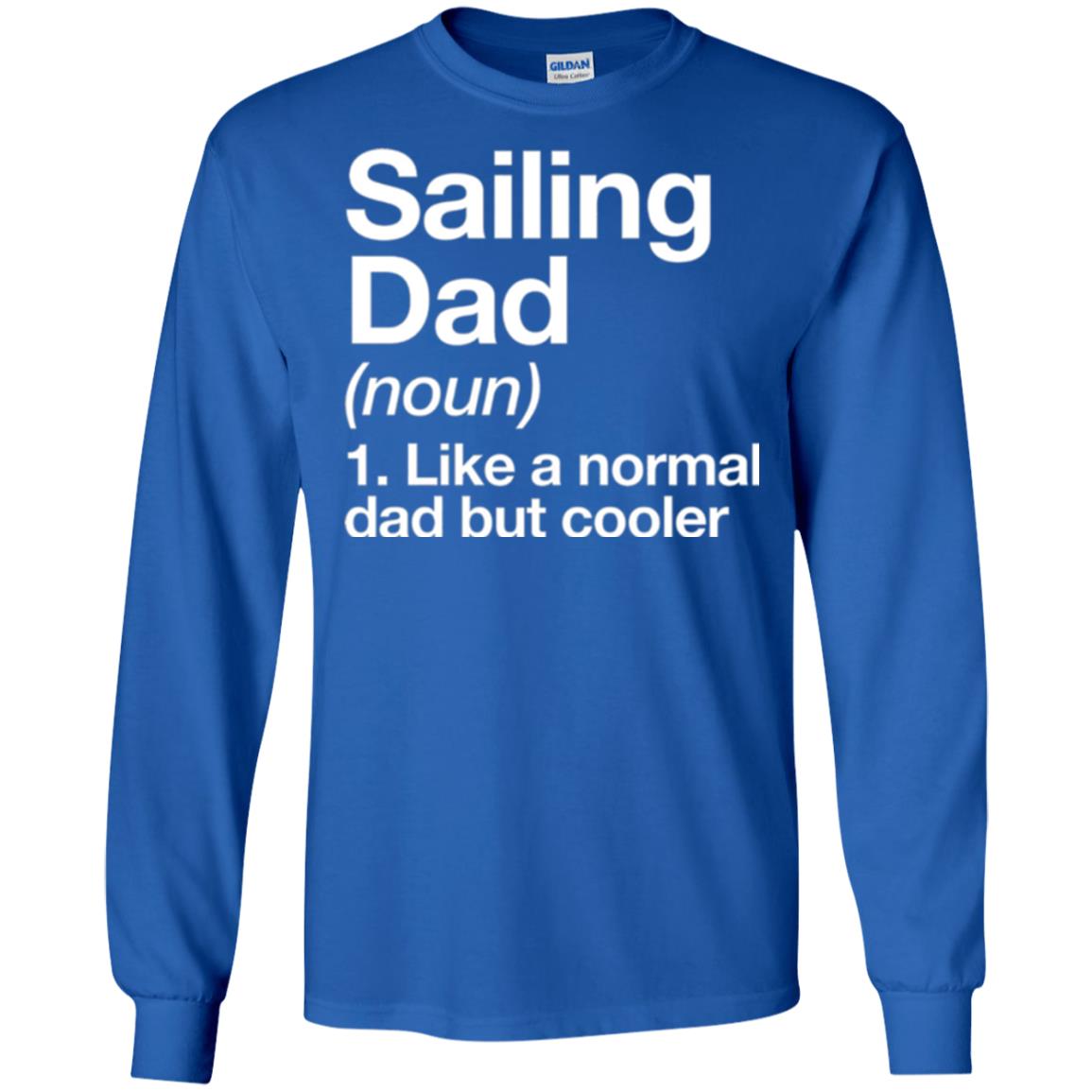 Sailing Dad T-shirt Like A Normal Dad But Cooler Royal