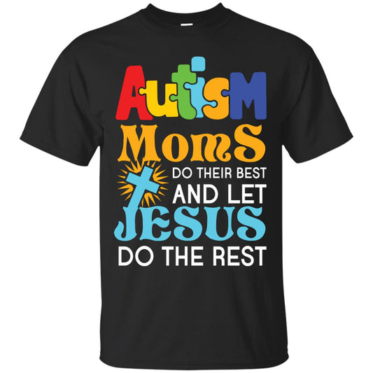 Autism Moms Do Their Best And Let Jesus Do The Rest Autism Mom T-shirt Black