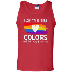 I See Your True Colors And That_s Why I Love You Lgbtq T-shirtG220 Gildan 100% Cotton Tank Top