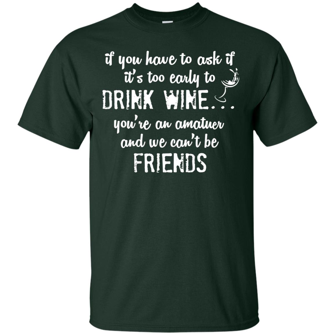 If You Have To Ask If It_s Too Early Yo Drink Wine Shirt Forest