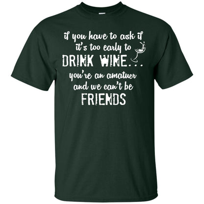 If You Have To Ask If It_s Too Early Yo Drink Wine Shirt Forest
