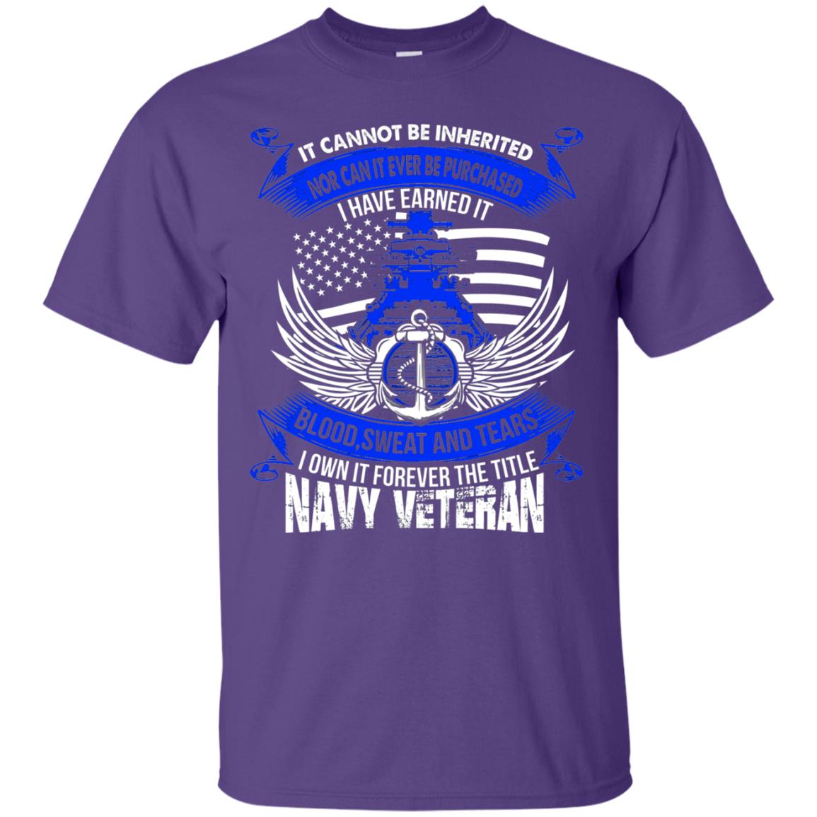 It Cannot Be Inherited Nor Can It Ever Be Purchased I Have Earned It Blood Sweat And Tears I Own It Forever The Title Navy Veteran Purple