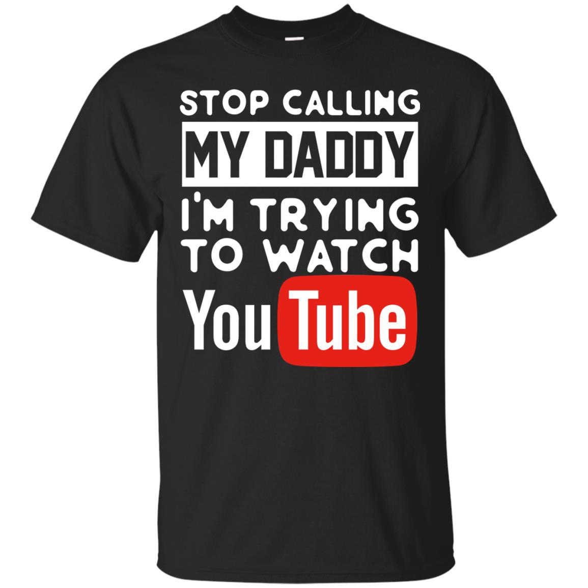 Stop Calling My Daddy I_m Trying To Watch Youtube Shirt Black
