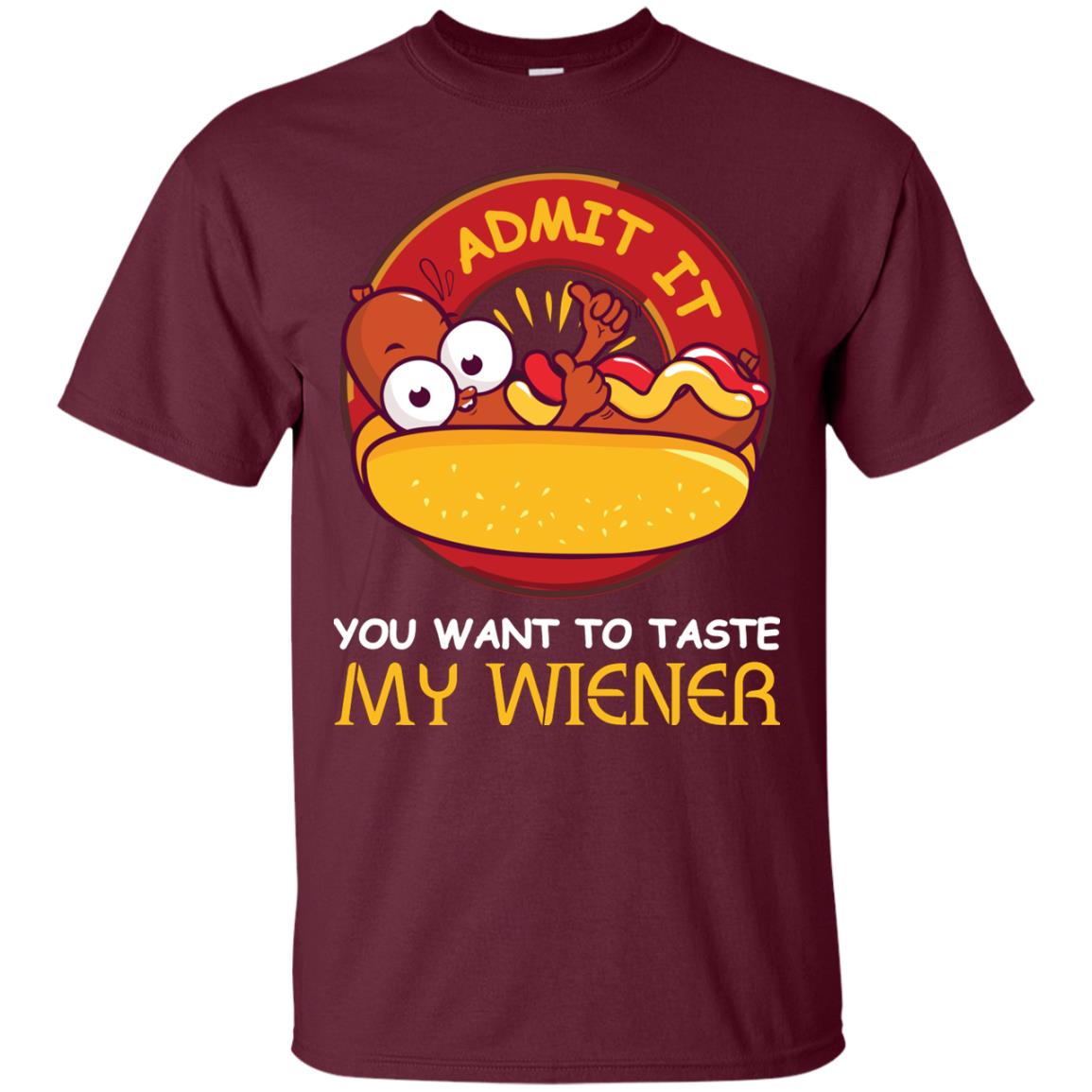 Admit It You Want To Taste My Wiener Shirt Maroon