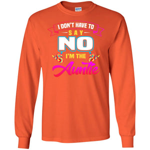 I Don't Have To Say No I'm The Auntie Aunt ShirtG240 Gildan LS Ultra Cotton T-Shirt
