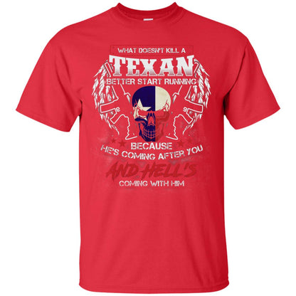 What Doesnt Kill A Texan Better Start Running Because He Is Coming After You And Hell Is Coming With Him Red