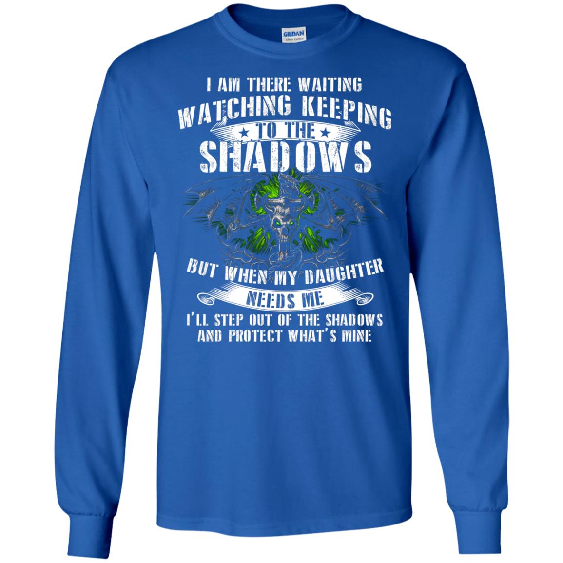 I Am There Waiting Watching Keeping To The Shawdows But When My Daughter Need Me I'll Step Out Of The Shadows And Protect What's Mine Royal