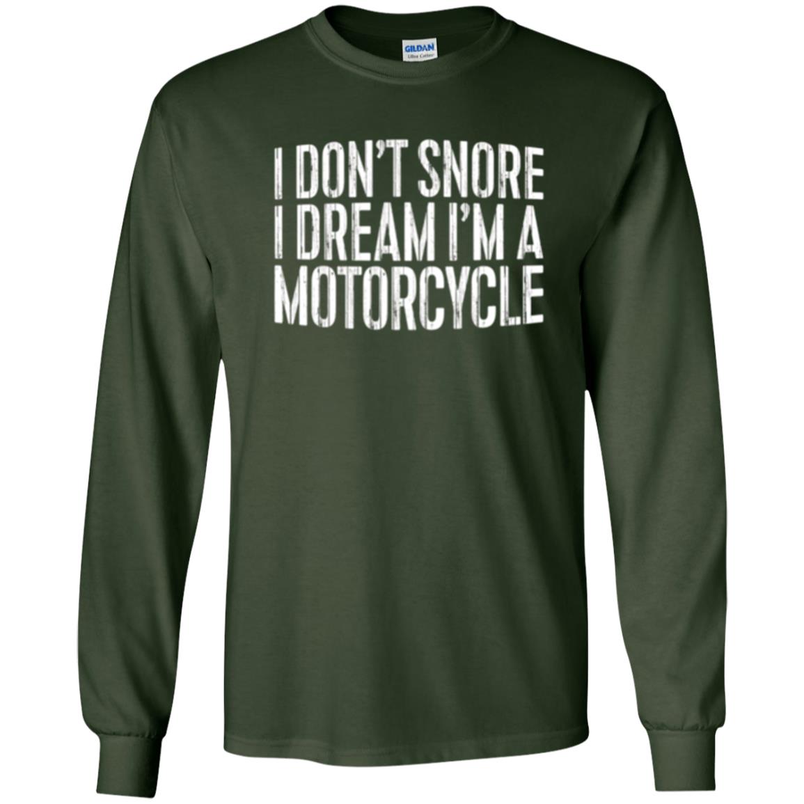 Motorcycle Lovers T-shirt I Don_t Snore I Dream I_m A Motorcycle Forest Green